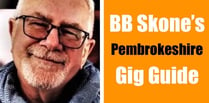 BB Skone’s Pembrokeshire Gig Guide